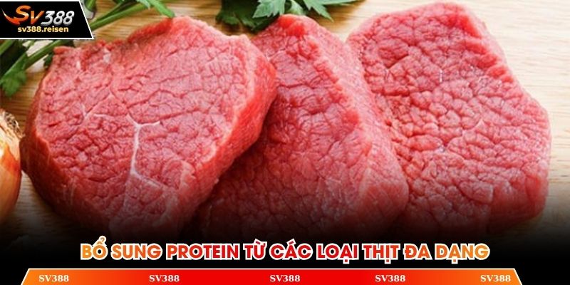 Bổ sung protein từ các loại thịt đa dạng