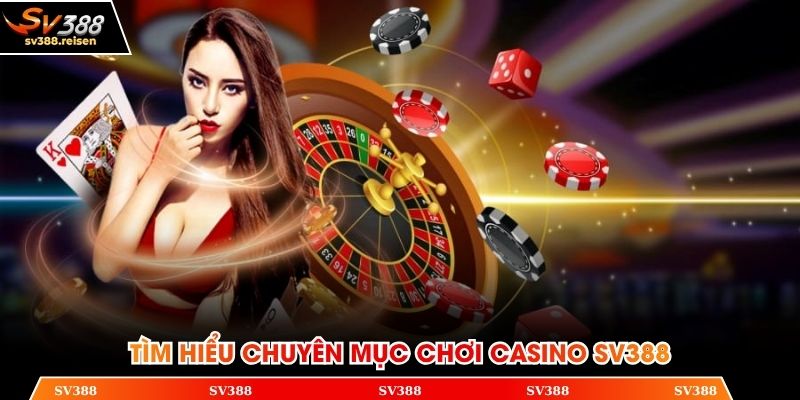 Tìm hiểu chuyên mục chơi Casino SV388