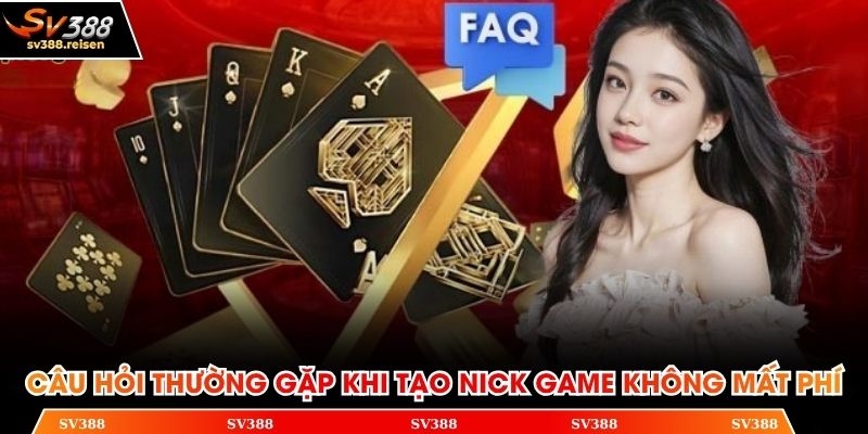 Câu hỏi thường gặp khi tạo nick game không mất phí