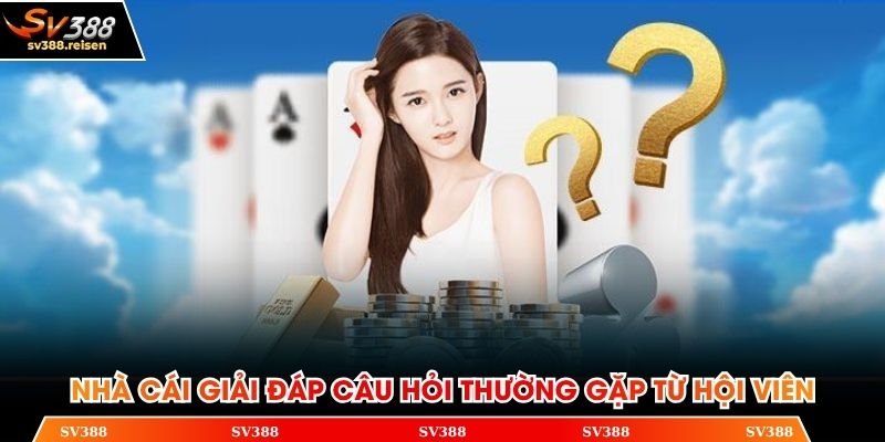 Nhà cái giải đáp câu hỏi thường gặp từ hội viên
