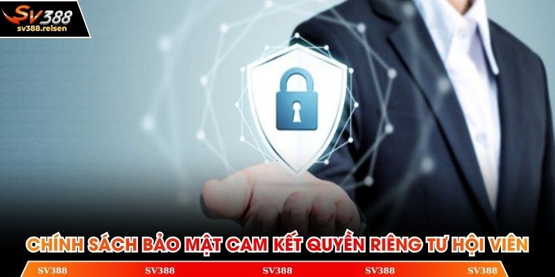 Chính sách bảo mật cam kết quyền riêng tư hội viên