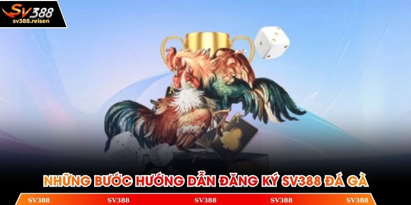 Những bước hướng dẫn đăng ký SV388 đá gà