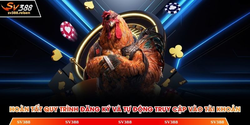 Hoàn tất quy trình đăng ký và tự động truy cập vào tài khoản