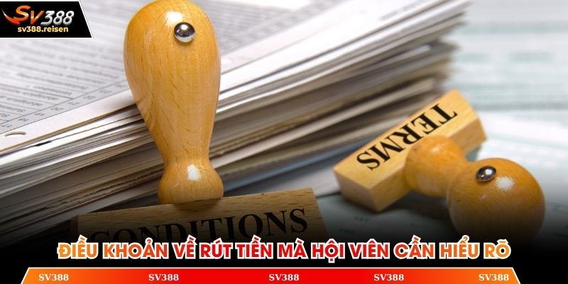 Điều khoản về rút tiền mà hội viên cần hiểu rõ