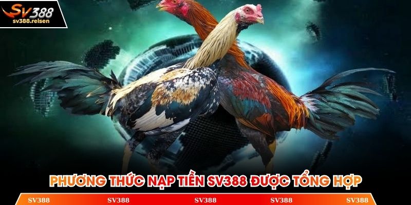 Phương thức nạp tiền SV388 được tổng hợp