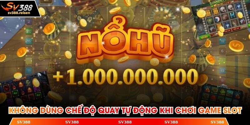 Không dùng chế độ quay tự động khi chơi game slot