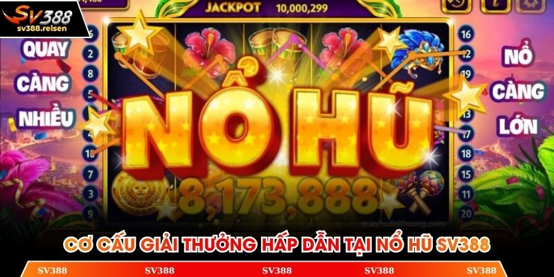 Cơ cấu giải thưởng hấp dẫn tại nổ hũ SV388
