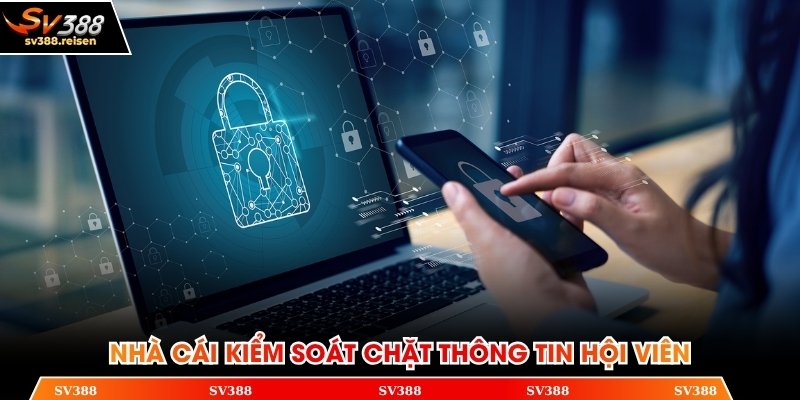 Nhà cái kiểm soát chặt thông tin hội viên