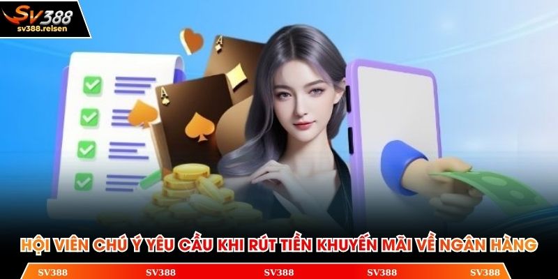 Hội viên chú ý yêu cầu khi rút tiền khuyến mãi về ngân hàng