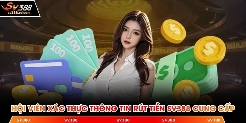 Hội viên xác thực thông tin rút tiền SV388 cung cấp