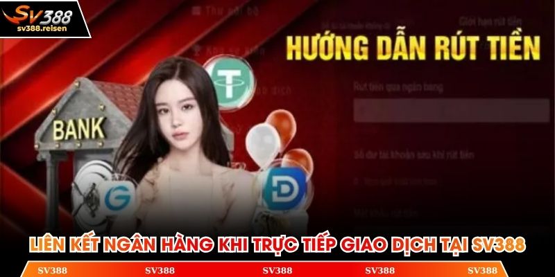Liên kết ngân hàng khi trực tiếp giao dịch tại SV388