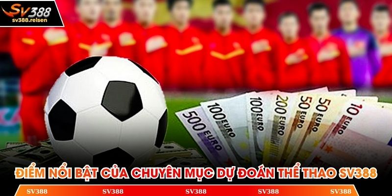 Những điểm nổi bật của chuyên mục dự đoán thể thao SV388