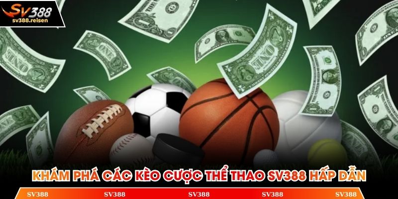 Khám phá các kèo cược thể thao SV388 hấp dẫn