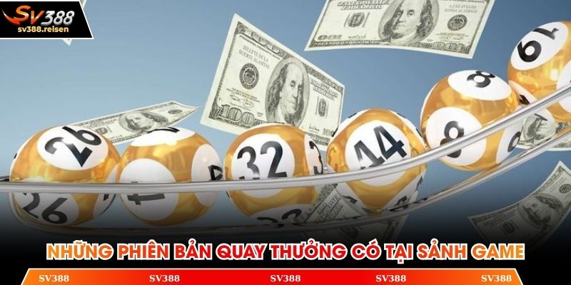 Những phiên bản quay thưởng có tại sảnh game