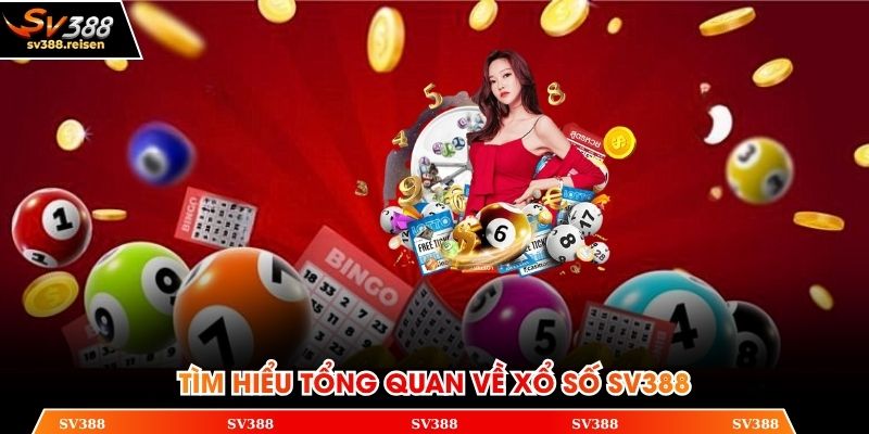 Tìm hiểu tổng quan về xổ số SV388